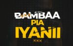 Iyanii - Bambaa Pia | Mp3 Download