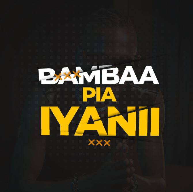 Iyanii – Bambaa Pia | Mp3 Download