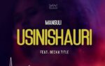 Mansuli Ft Becka Title – Usinishauri