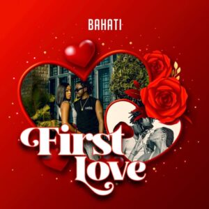 Bahati – First Love