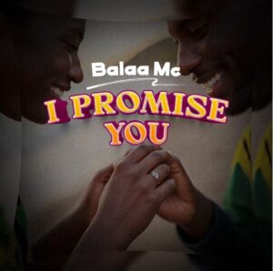Balaa MC – I PROMISE YOU