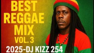 DJ KIZZ 254 – BEST REGGAE MIX VOL 3