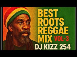 DJ KIZZ – BEST ROOTS REGGAE MIX VOL 3