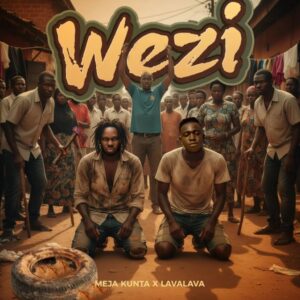 Meja Kunta & Lava Lava – Wezi