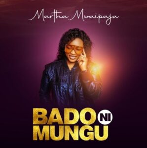 Martha Mwaipaja - Bado ni Mungu - Mp3 Download