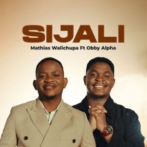 Mathias Walichupa Ft Obby Alpha – Sijali - Mp3 Download