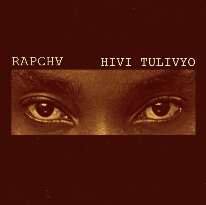 Rapcha – Hivi Tulivyo