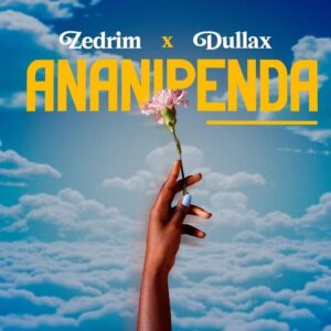 Zedrim Ft Dullax – Ananipenda - Mp3 Download