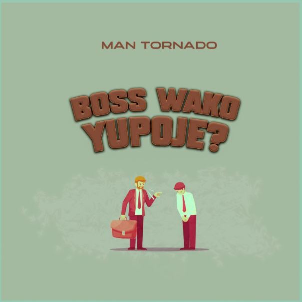 AUDIO | Man Tornado – Boss Wako Yupojeee | Download Mp3 Man Tornado – Boss Wako Yupojeee