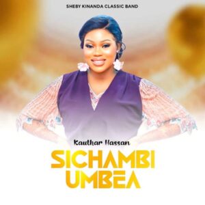 Sheby Kinanda (Kauthar Hassan) – Sichambi Umbea