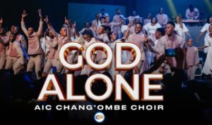 AIC Chang’ombe Choir (CVC) – God Alone