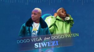 Dogo Vega Ft Dogo Paten – Siwezi (Mp3) Download