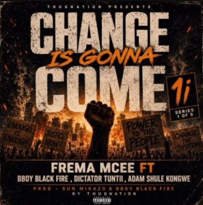 FreMa Mcee ft Bboy Black Fire, Dictator Tuntii & Adam Shule Kongwe – Change Is Gonna Come
