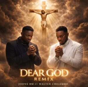 Johns BM Ft. Walter Chilambo – Dear God