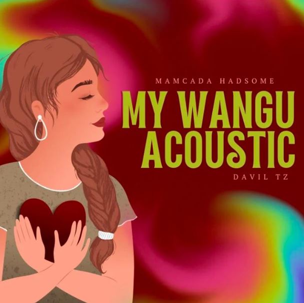 AUDIO | Mamcada Hadsome – My Wangu (Acoustic) | Download Mp3