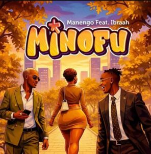 Manengo Ft Ibraah – Minofu