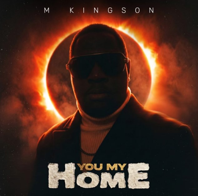 AUDIO | M Kingson – You My Home | Download Mp3 M Kingson – You My Home