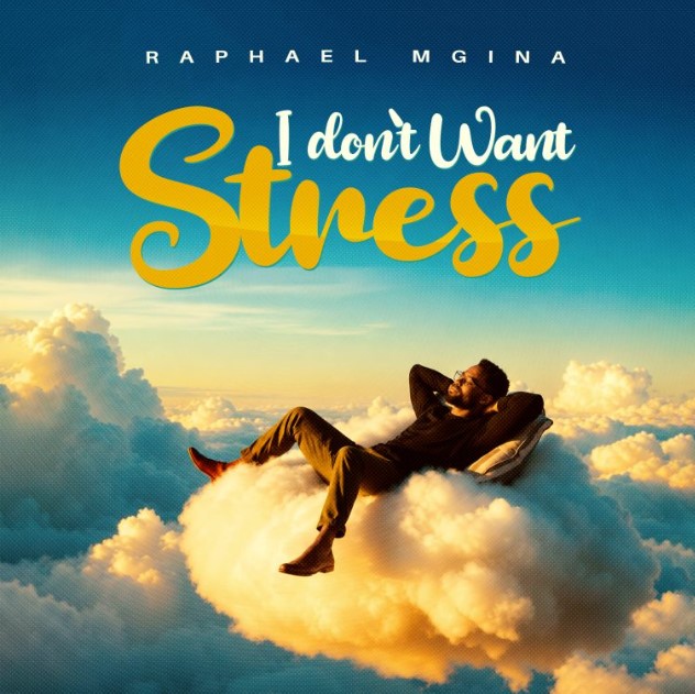 AUDIO | Raphael Mgina – I don’t want Stress | Download Mp3 Raphael Mgina – I don’t want Stress