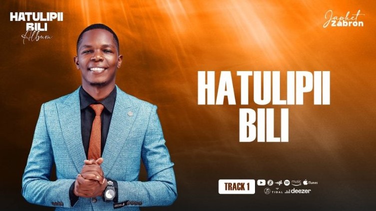 Japhet Zabron – Hatulipii Bili | AUDIO Mp3 Japhet Zabron – Hatulipii Bili