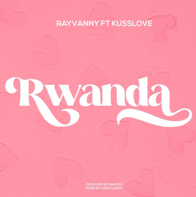 AUDIO | Rayvanny Ft KussLove – Rwanda | Download Mp3 Rayvanny Ft. KussLove – Rwanda