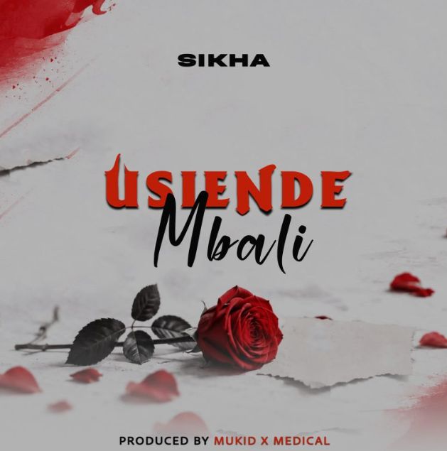 Sikha Tz – Usiende Mbali | AUDIO Mp3