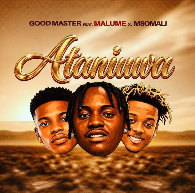AUDIO | Goodmaster255 Ft Ibra Malume & Msomali – Ataniuwa | Download Mp3