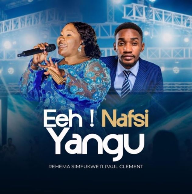 AUDIO | Rehema Simfukwe Ft Paul Clement – Eeh ! Nafsi Yangu | Download Mp3 AUDIO | Rehema Simfukwe Ft Paul Clement – Eeh ! Nafsi Yangu | Download Mp3