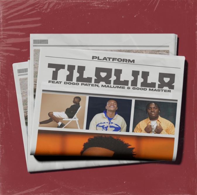 AUDIO | Platform Ft. Dogo Paten, Malume & Good Master – Tilalila | Download Mp3